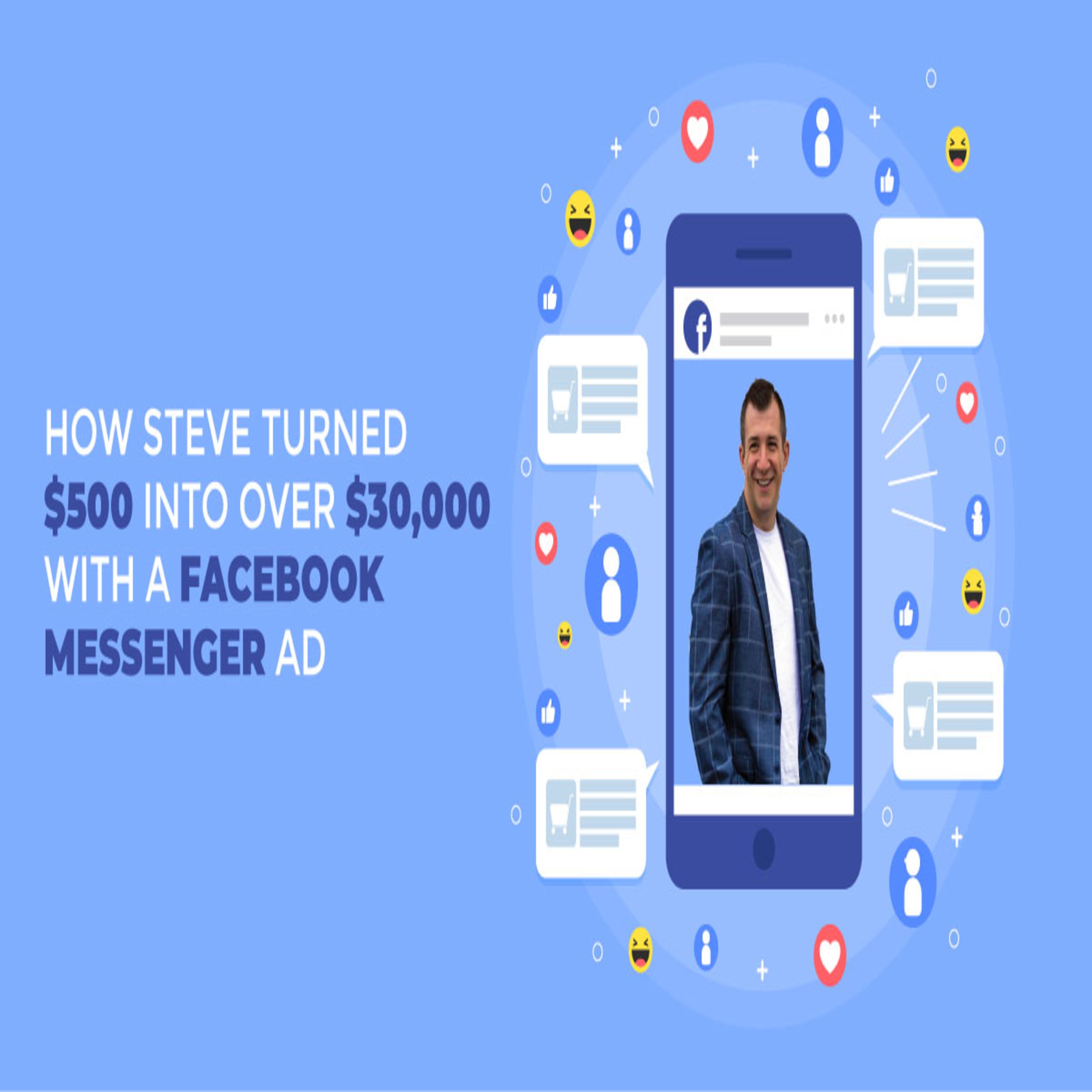 011: CASE STUDY - How Steve turned $500 into $30,000 in 3 weeks with FB Messenger Bots!